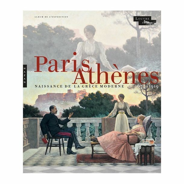 Paris-Athènes Naissance de la Grèce moderne 1675-1919 - Album de l'exposition