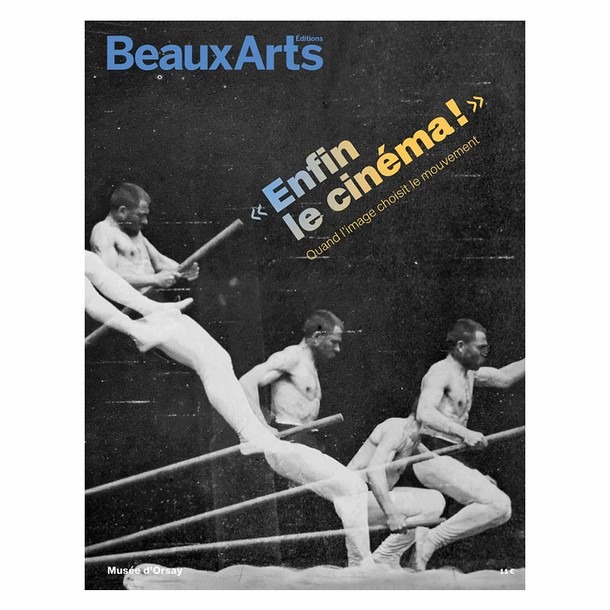 Beaux Arts Special Edition / Enfin le cinéma ! When the image chooses movement - Musée d'Orsay