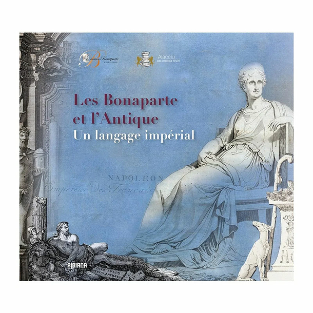 Les Bonaparte et l'Antique. Un langage impérial - Catalogue d'exposition