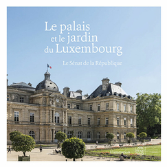 Le palais et le jardin du Luxembourg - Le Sénat de la République