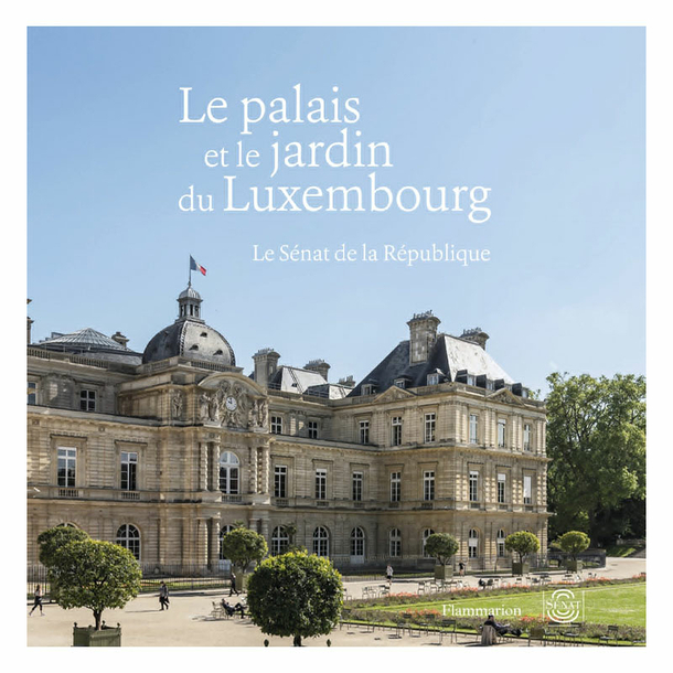 Le palais et le jardin du Luxembourg - Le Sénat de la République
