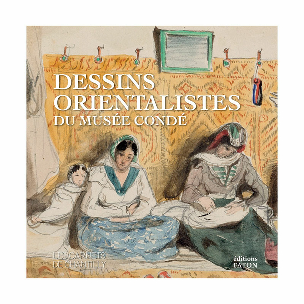 Dessins orientalistes du musée Condé - Les carnets de Chantilly