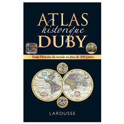 Atlas historique Duby - Toute l'histoire du monde en plus de 300 cartes