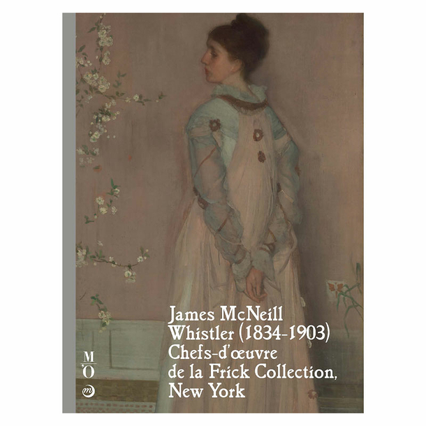 James McNeill Whistler (1834-1903) - Masterpieces from the Frick Collection, New York - Exhibition catalogue