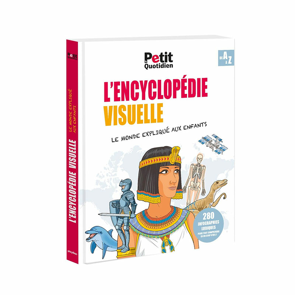 L'encyclopédie visuelle - Le monde expliqué aux enfants De A à Z - Le Petit Quotidien