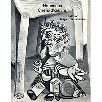 Nouveaux chefs-d'œuvre. La dation Maya Ruiz-Picasso - Catalogue d'exposition