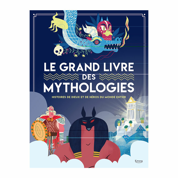 Le grand livre des mythologies - Histoires de dieux et de héros du monde entier