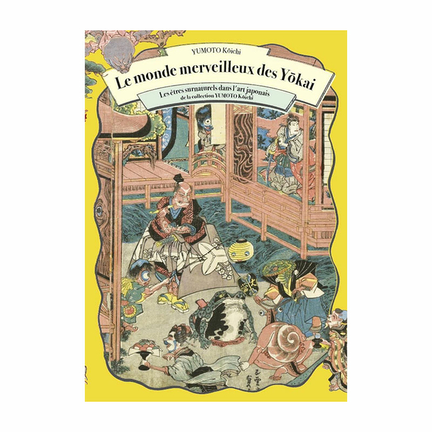 Le monde merveilleux des Yōkai - Les êtres surnaturels dans l'art japonais de la collection Yumoto Kōichi