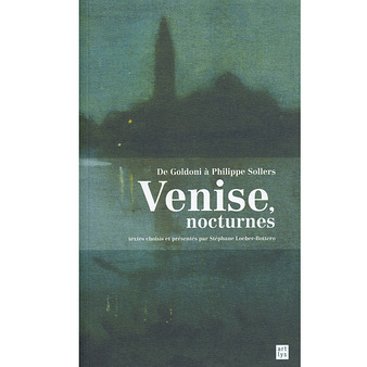 Venise, nocturnes. De Goldoni à Philippe Sollers