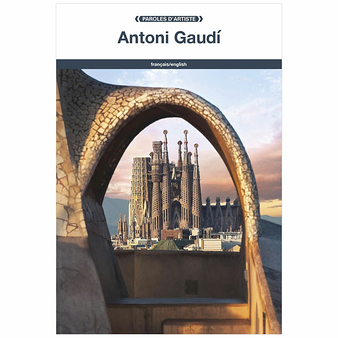 Antoni Gaudí - Paroles d'artiste