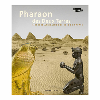 Pharaoh of the Two Lands. The African Story of the Kings of Napata - Exhibition catalogue