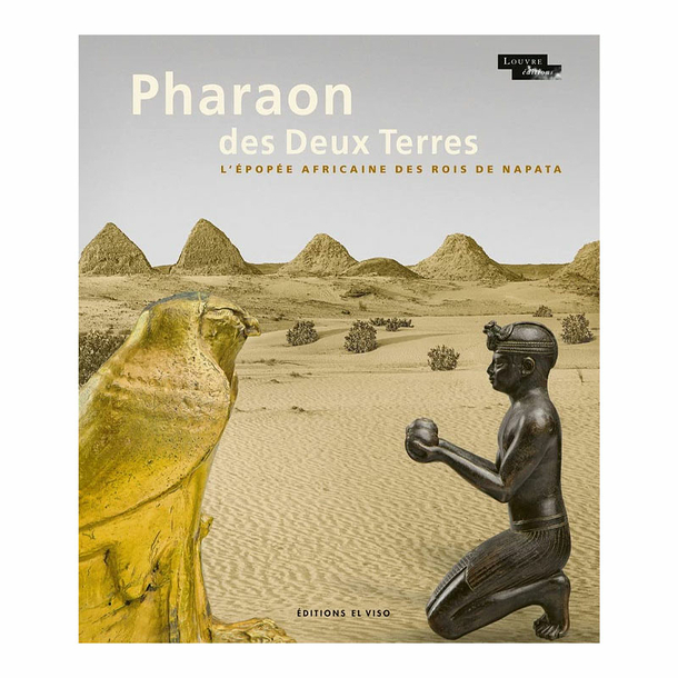 Pharaon des Deux Terres. L'épopée africaine des rois de Napata - Catalogue d'exposition