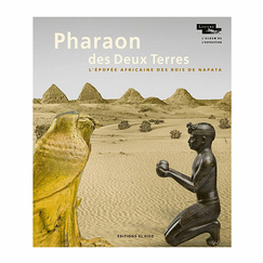 Pharaon des Deux Terres. L'épopée africaine des rois de Napata - L'album de l'exposition