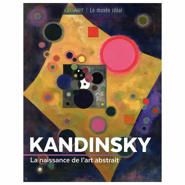 Kandinsky - La naissance de l'art abstrait - Géo Art