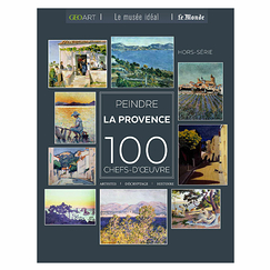 Peindre la Provence - 100 chefs-d'œuvre - Géo Art