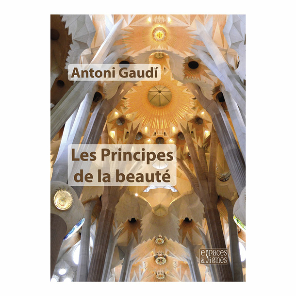 Les principes de la beauté - Antoni Gaudí