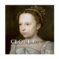 Clouet - À la cour des petits Valois - Les carnets de Chantilly