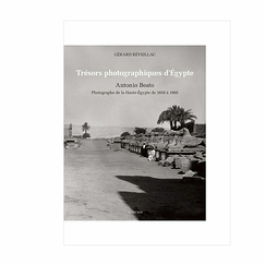 Trésors photographiques d'Égypte - Antonio Beato Photographe de la Haute-Égypte de 1859 à 1905