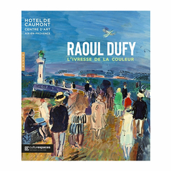 Raoul Dufy. L'ivresse de la couleur - Catalogue d'exposition