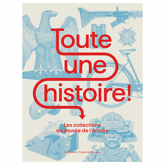 What a History! The Musée de l'Armée collections - Exhibition catalogue