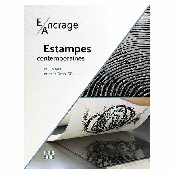 E/Ancrage. Contemporary prints from the Louvre and the Rmn-GP - Exhibition catalogue