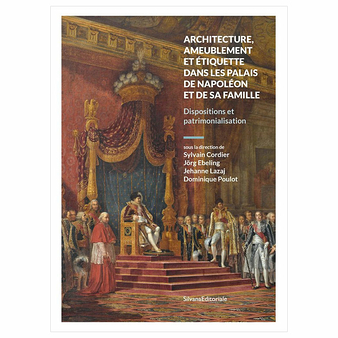 Architecture, furnishings and etiquette in the palaces of Napoleon and his family. Provisions and heritage