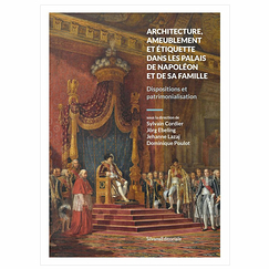 Architecture, furnishings and etiquette in the palaces of Napoleon and his family. Provisions and heritage