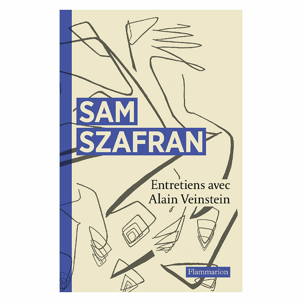 Sam Szafran. Interviews with Alain Veinstein