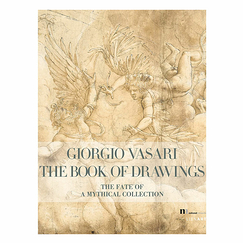 Giorgio Vasari, the Book of Drawings - The fate of a mythical collection - Édition anglaise
