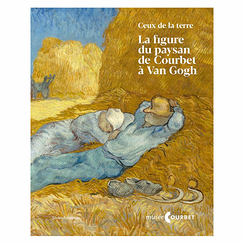 Ceux de la terre - La figure du paysan de Courbet à Van Gogh - Catalogue d'exposition