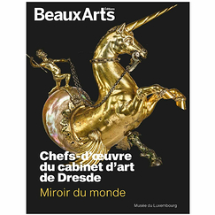 Beaux Arts Special Edition / Mirror of the world. Masterpieces from the Dresden cabinet of curiosities - Musée du Luxembourg