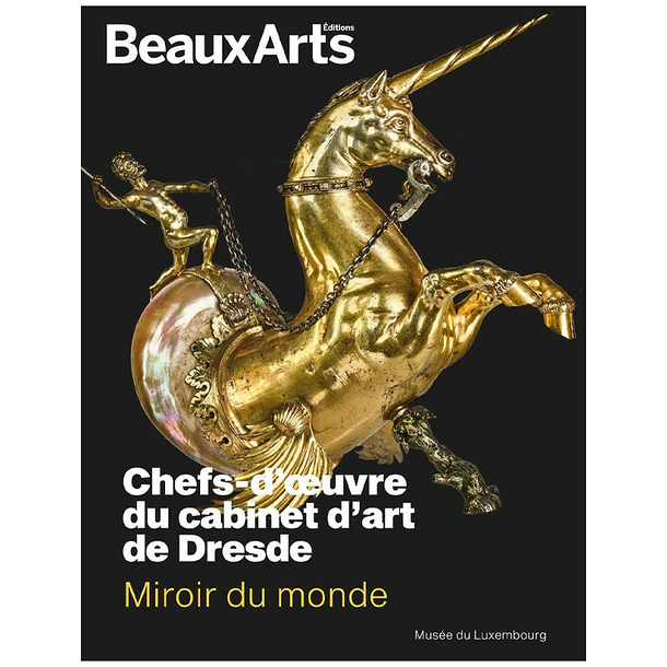 Revue Beaux Arts Hors-Série / Miroir du monde. Chefs-d'œuvre du cabinet d'art de Dresde - Musée du Luxembourg