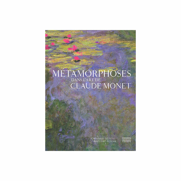 Metamorphoses. In the art of Claude Monet - Exhibition catalogue