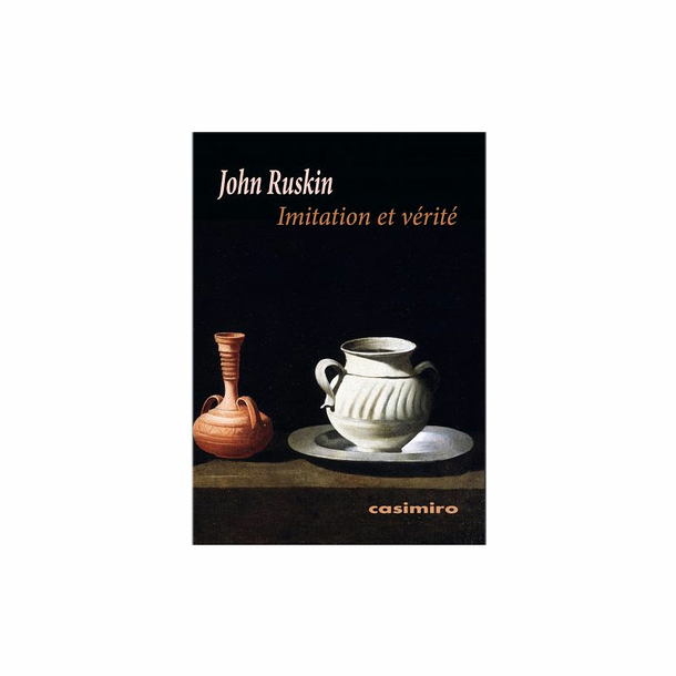John Ruskin - Imitation et vérité