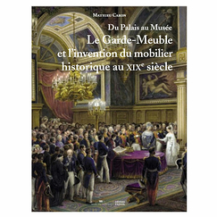 Du Palais au Musée - Le Garde-Meuble et l'invention du mobilier historique au XIXe siècle