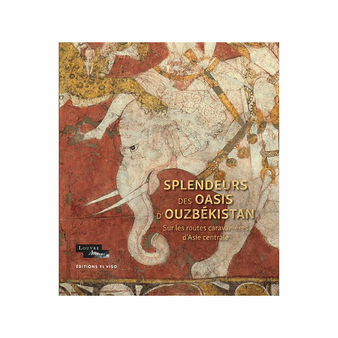 Splendeurs des oasis d'Ouzbékistan - Sur les routes caravanières d'Asie centrale - Catalogue d'exposition