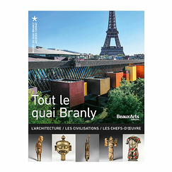 Tout le quai Branly - L'Architecture / Les Civilisations / Les Chefs-d'œuvre