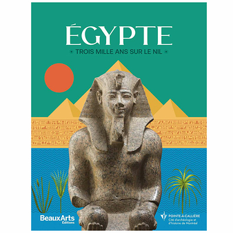 Revue Beaux Arts Hors-Série / Égypte. Trois mille ans sur le Nil - Musée Pointe-à-Callière