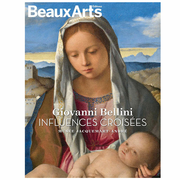 Beaux Arts Special Edition / Giovanni Bellini. Influences croisées - Musée Jacquemart-André