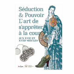 Séduction & Pouvoir. L'art de s'apprêter à la cour aux XVIIe et XVIIIe siècles - Catalogue d'exposition