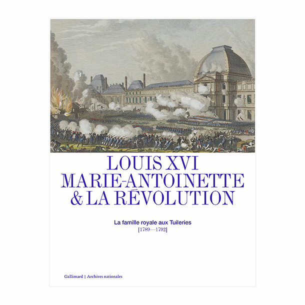 Louis XVI, Marie-Antoinette and the Revolution - Exhibition catalogue