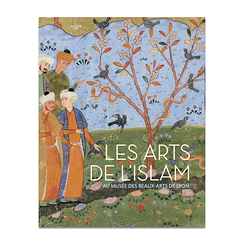 Les arts de l'islam au musée des Beaux-Arts de Lyon