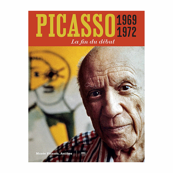 Picasso 1969-1972. The end of the beginning - Exhibition catalogue