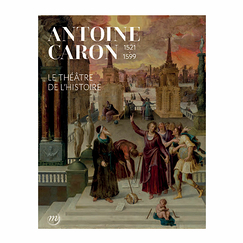 Antoine Caron (1521-1599). Le théâtre de l'histoire - Catalogue d'exposition