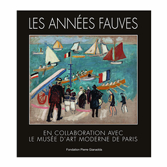 Les Années fauves. En collaboration avec le Musée d'Art moderne de Paris - Catalogue d'exposition