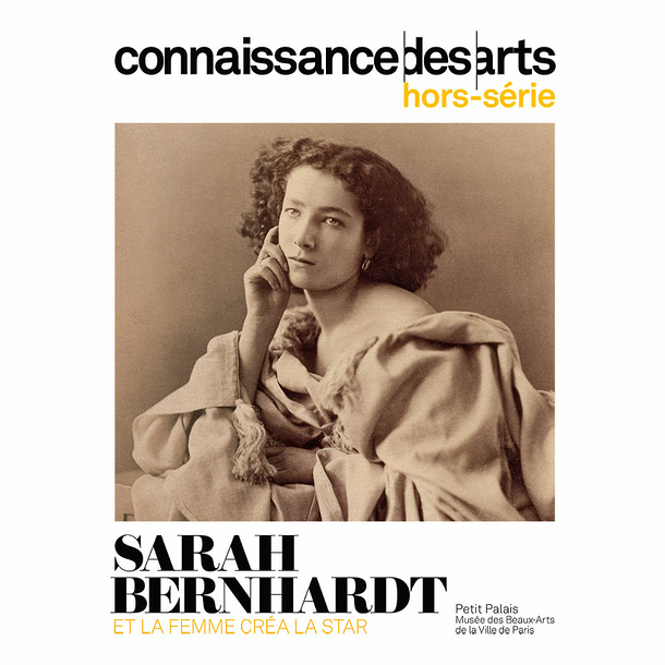 Connaissance des arts Special Edition / Sarah Bernhardt And the woman created the star - Petit Palais