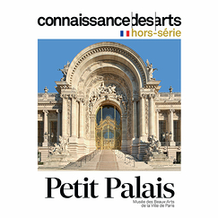 Connaissance des arts Special Edition / Petit Palais - Musée des Beaux-Arts de la Ville de Paris