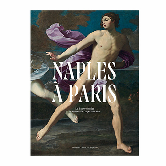 Naples in Paris. The Louvre Hosts the Museo di Capodimonte - Exhibition catalogue