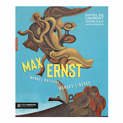 Max Ernst. Mondes magiques, mondes libérés - Catalogue d'exposition