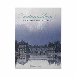 Fontainebleau - Portraits of a Château - Exhibition catalogue